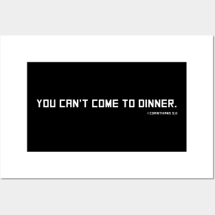 You Can't Come to Dinner - 1 Corinthians 5:11 - Christian Shirt Posters and Art